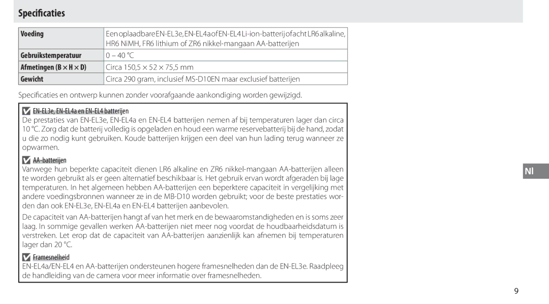 Nikon MB-D10 Speciﬁcaties, Voeding, HR6 NiMH, FR6 lithium of ZR6 nikkel-mangaan AA-batterijen, Circa 150,5 × 52 × 75,5 mm 