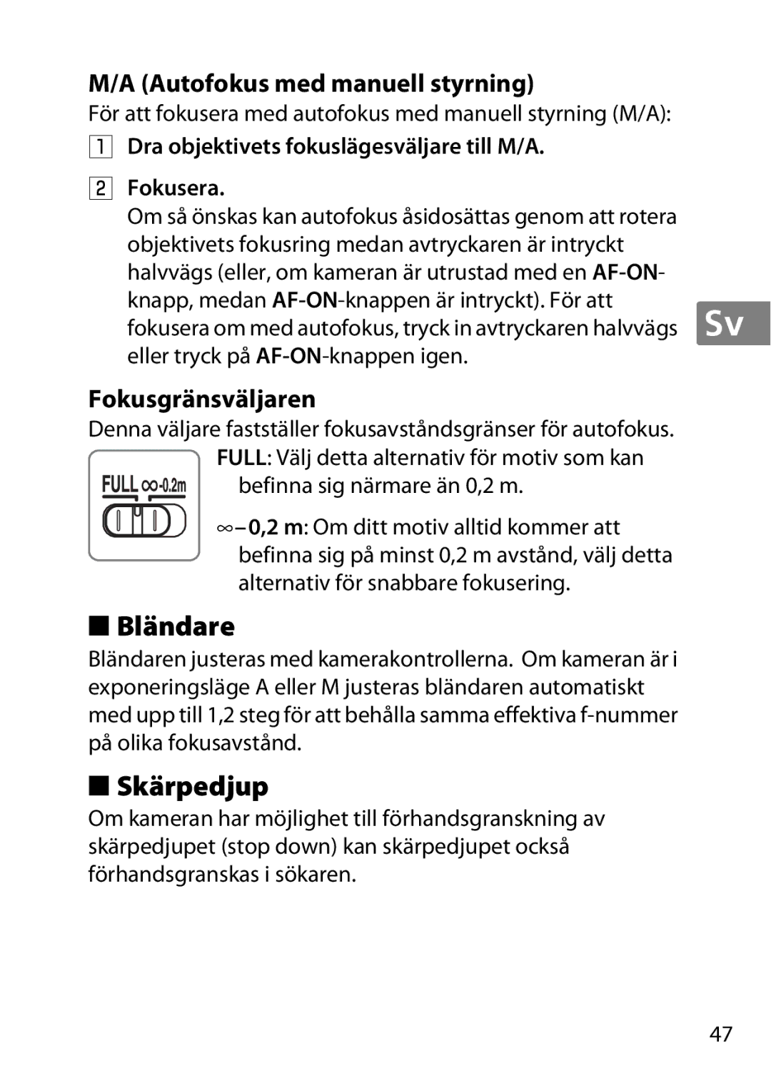 Nikon NIKKOR AF-S DX MICRO NIKKOR 40MM F/2.8G Bländare, Skärpedjup, Autofokus med manuell styrning, Fokusgränsväljaren 