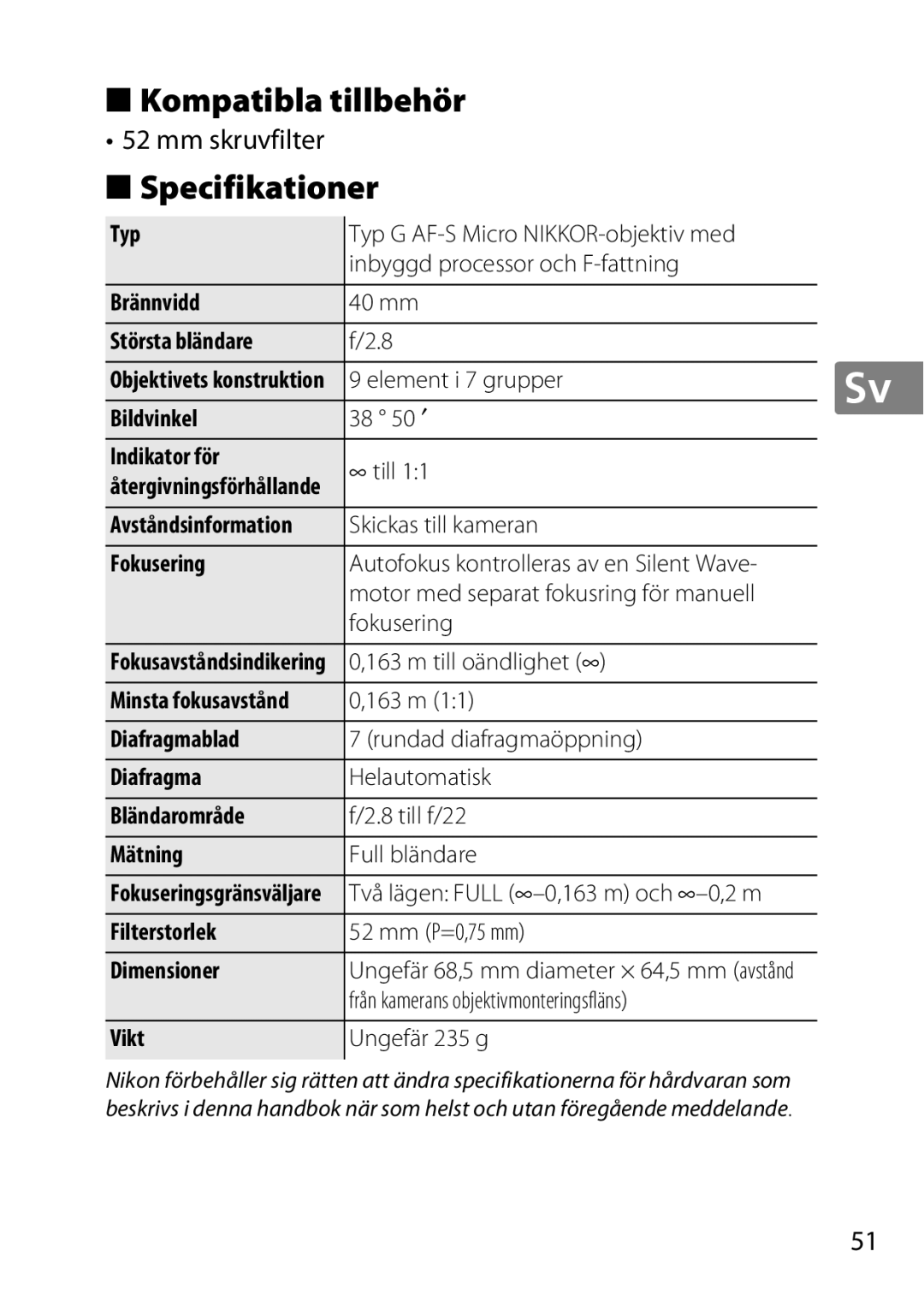 Nikon 7MAA800-02, 2200, NIKKOR AF-S DX MICRO NIKKOR 40MM F/2.8G Kompatibla tillbehör, Specifikationer, Mm skruvfilter 