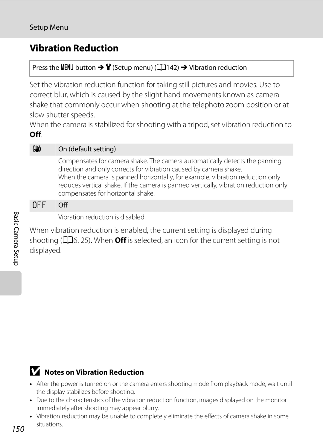 Nikon P300 Vibration Reduction, 150, Off, Press the dbutton MzSetup menu A142 MVibration reduction, On default setting 