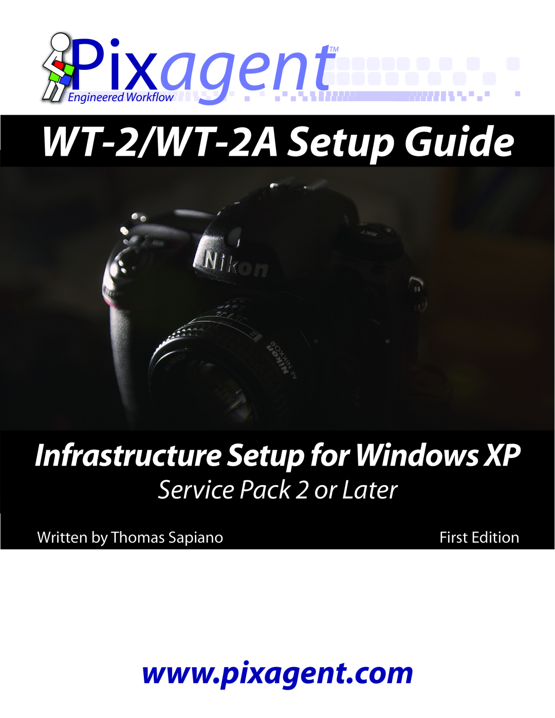 Nikon setup guide Written by Thomas Sapiano, First Edition, PixagentTM, WT-2/WT-2A Setup Guide, Service Pack 2 or Later 