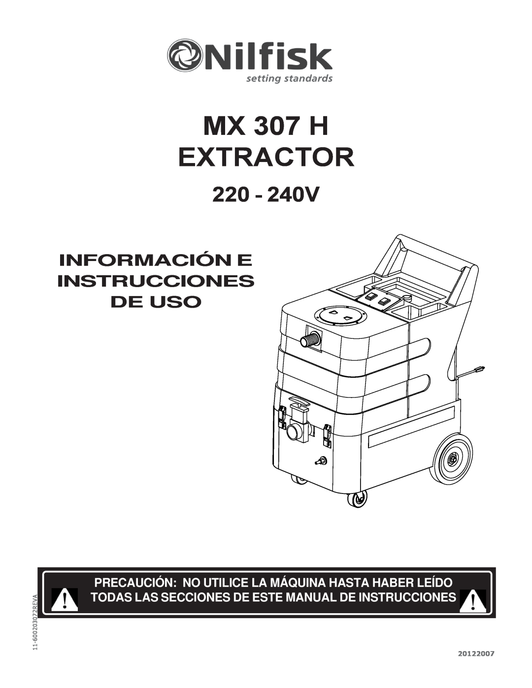 Nilfisk-Advance America MX 307 H EXTRACTOR, Información E Instrucciones De Uso, 20122007, 11-600203072REVA 