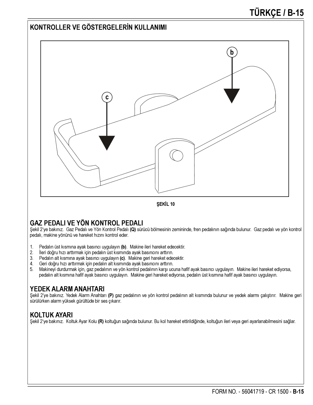 Nilfisk-ALTO CR 1500 manual Türkçe / B-15, GAZ Pedali VE YÖN Kontrol Pedali, Yedek Alarm Anahtari, Koltuk Ayari 