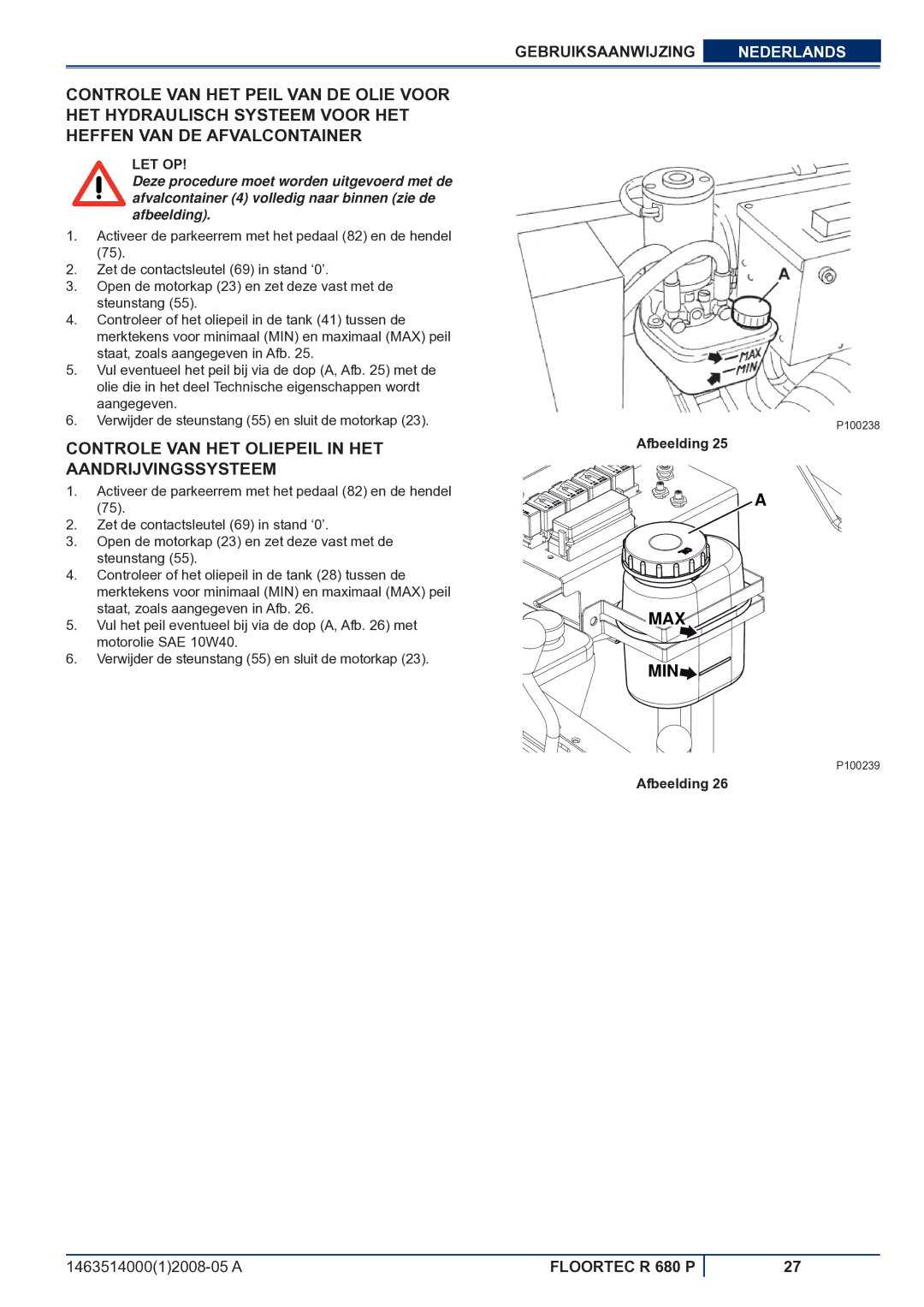 Nilfisk-ALTO R 680 P manuel dutilisation Controle VAN HET Oliepeil in HET Aandrijvingssysteem 