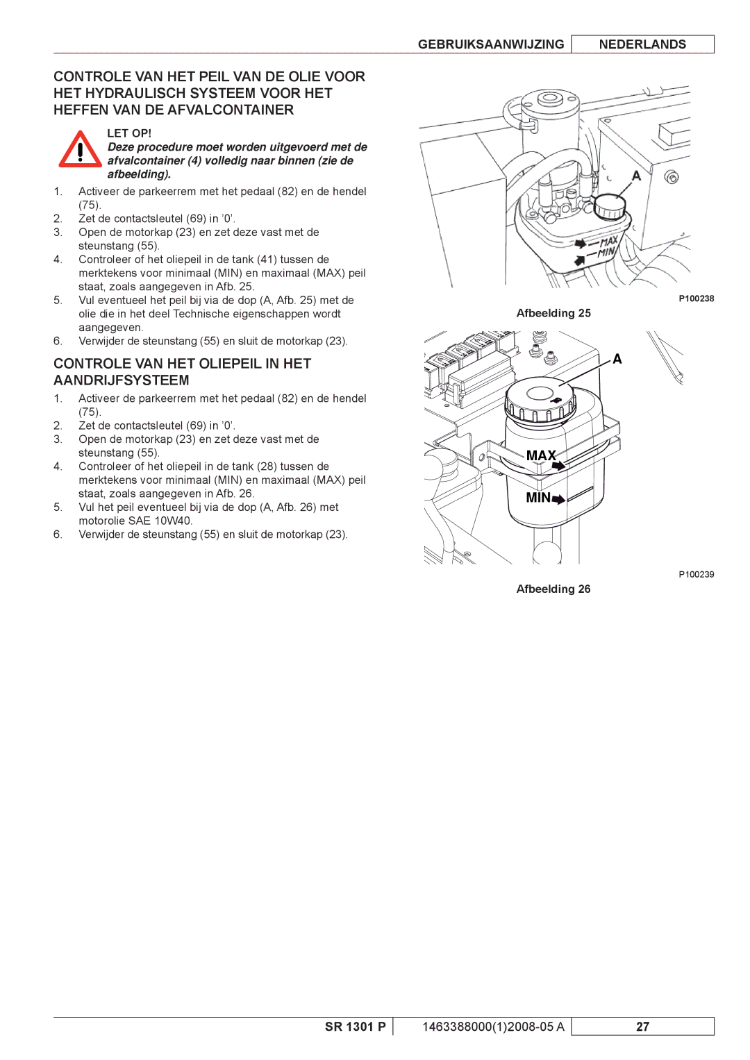 Nilfisk-ALTO SR 1301 P manuel dutilisation Controle VAN HET Oliepeil in HET Aandrijfsysteem 