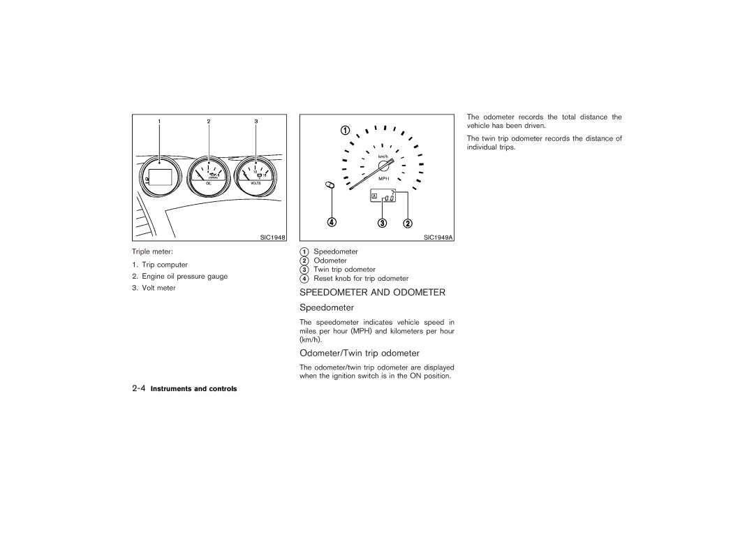 Nissan Z33-D owner manual Speedometer and Odometer, Odometer/Twin trip odometer, 4Instruments and controls 