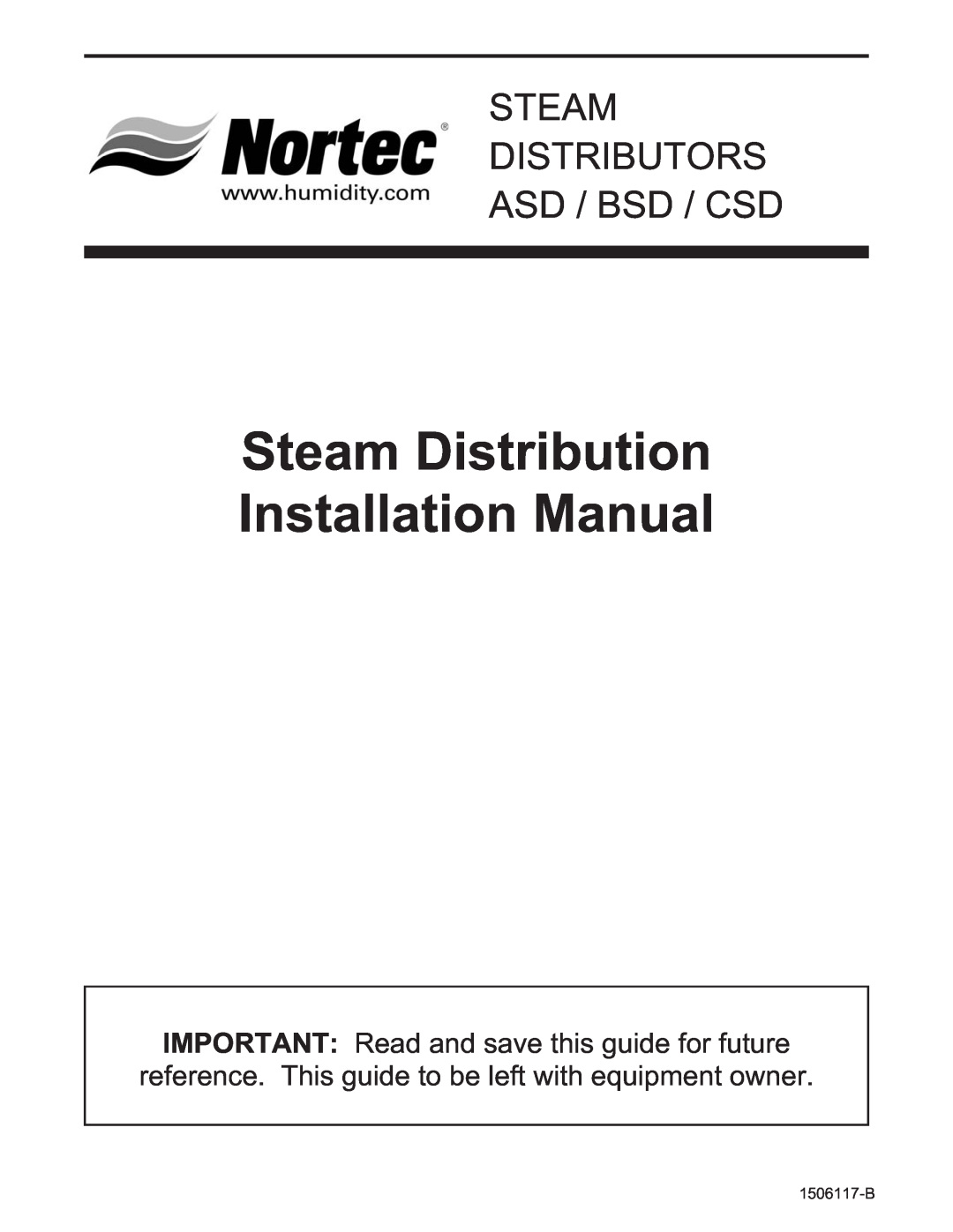 Nortec CSD, ASD installation manual Steam Distribution Installation Manual, Steam Distributors Asd / Bsd / Csd, 1506117-B 