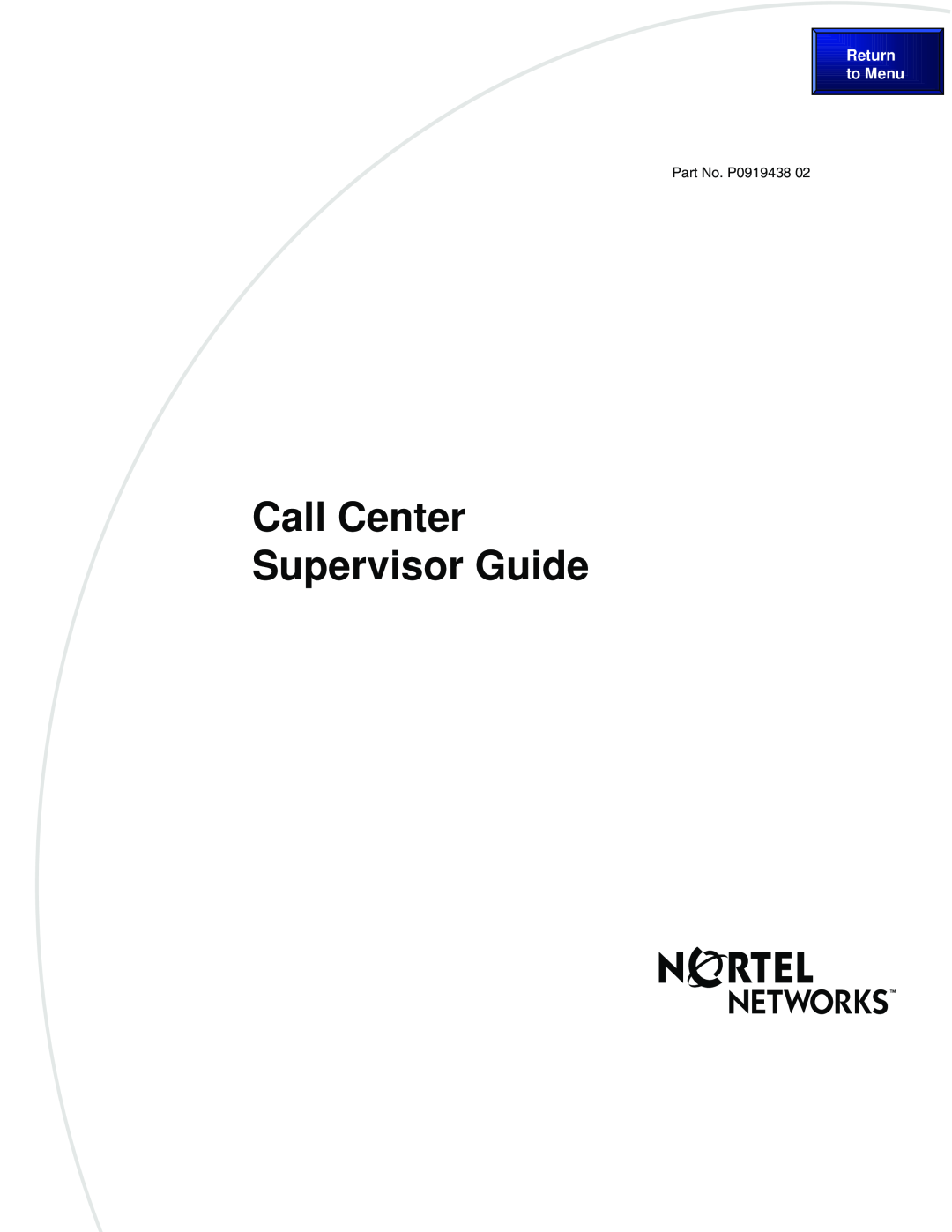 Nortel Networks P0919438 02 manual Call Center Supervisor Guide, Return, to Menu, Part No. P0919438 