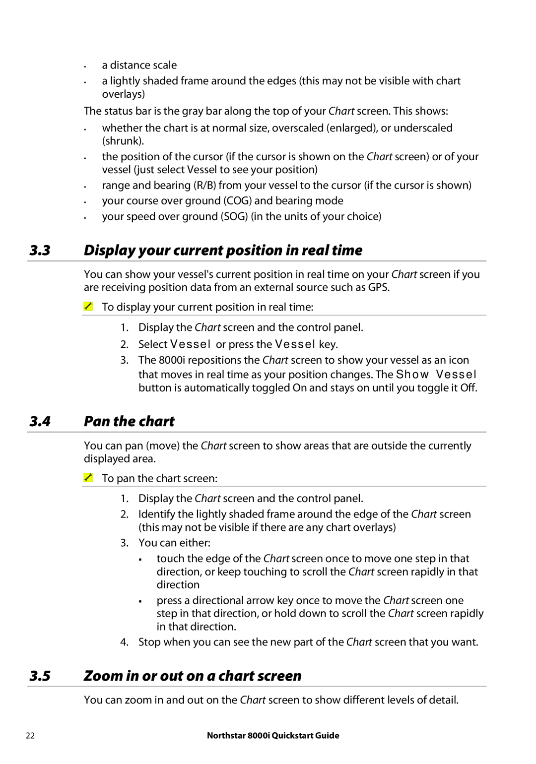 NorthStar Navigation 8000I Display your current position in real time, Pan the chart, Zoom in or out on a chart screen 