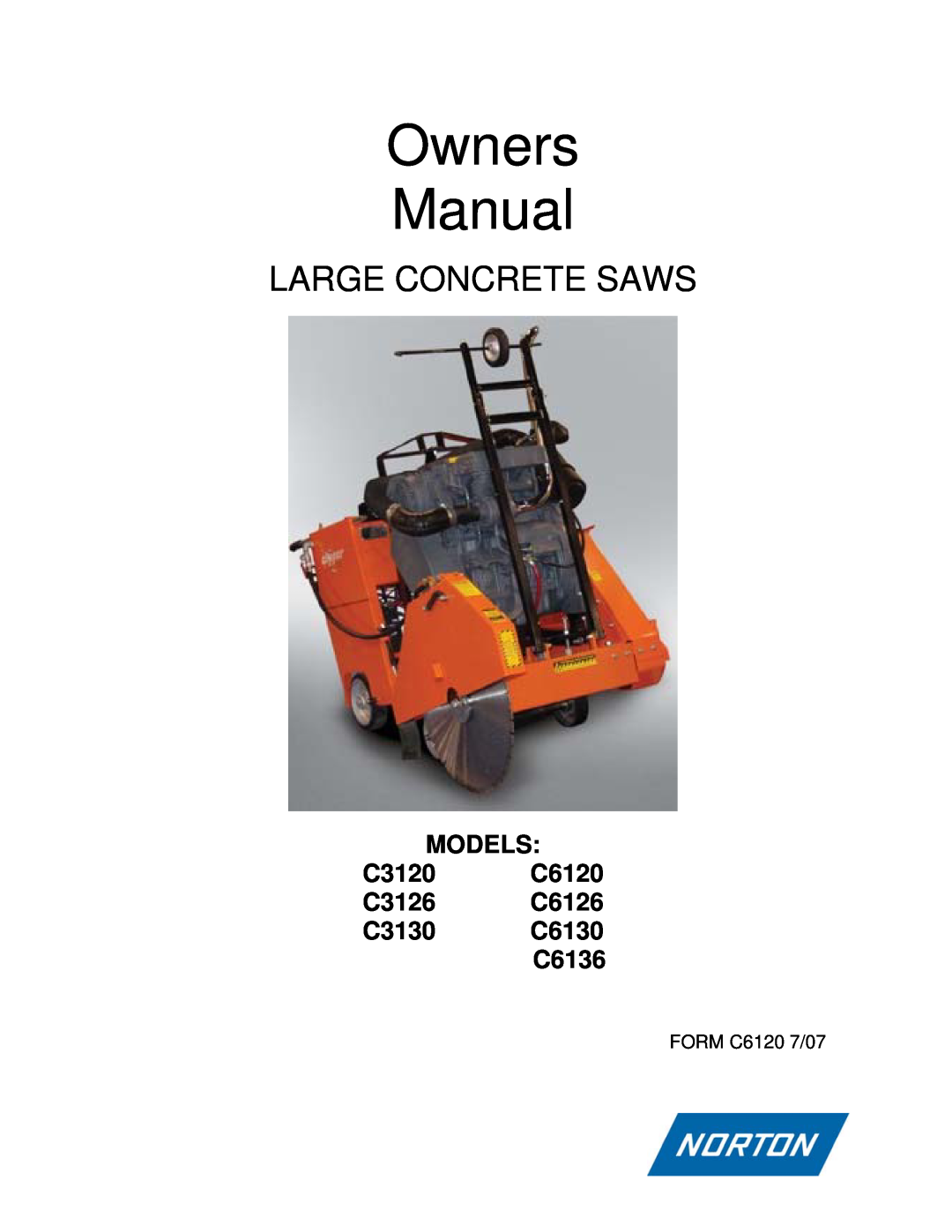 Norton Abrasives owner manual MODELS C3120 C6120 C3126 C6126 C3130 C6130 C6136, Owners Manual, Large Concrete Saws 