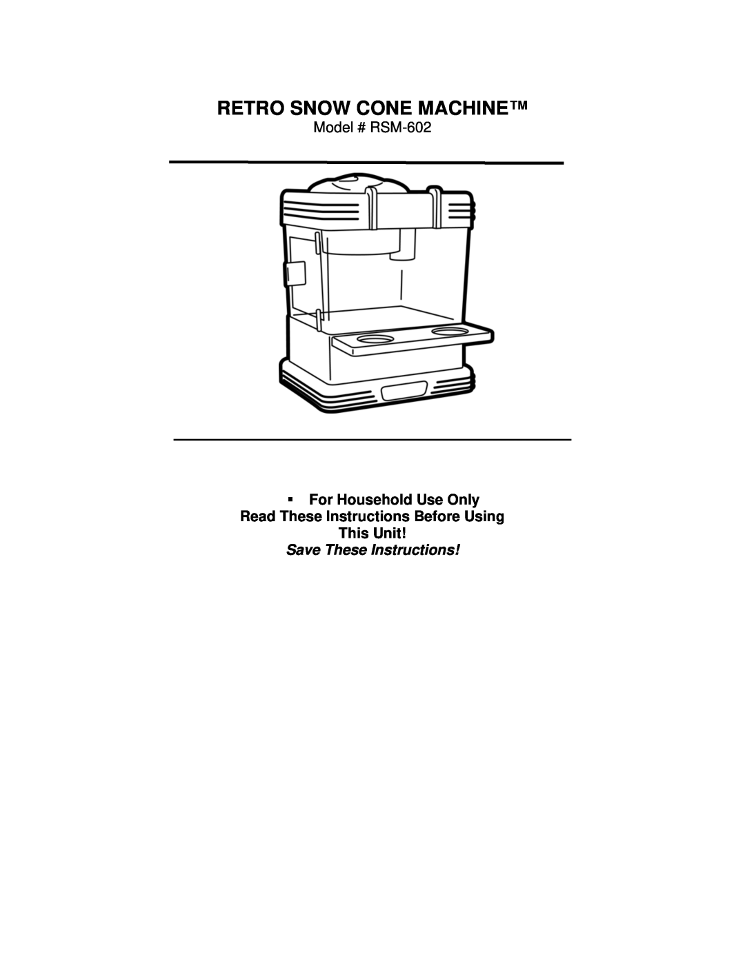 Nostalgia Electrics manual Retro Snow Cone Machine, This Unit, Save These Instructions, Model # RSM-602 