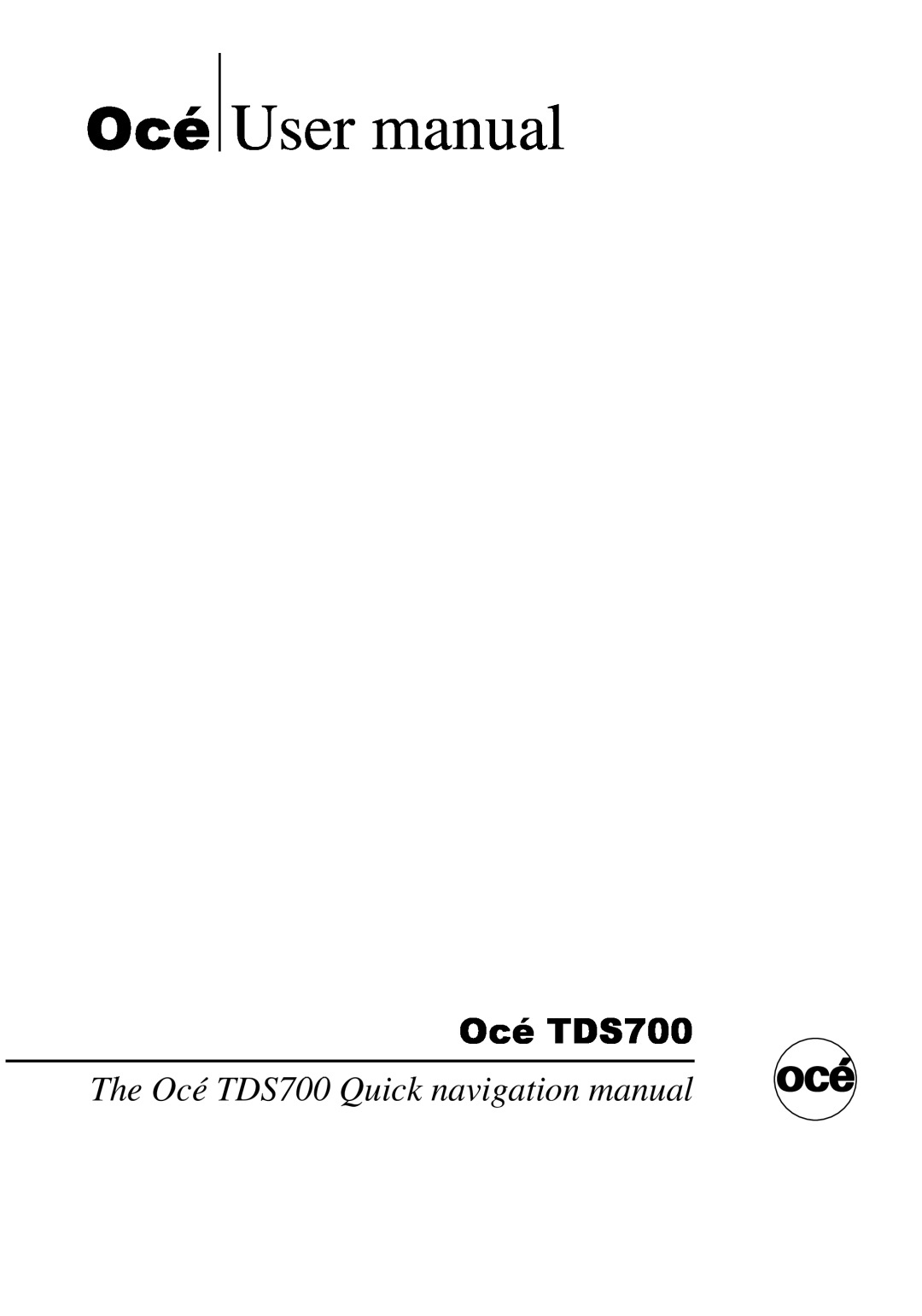Oce North America user manual User manual, The Océ TDS700 Quick navigation manual 
