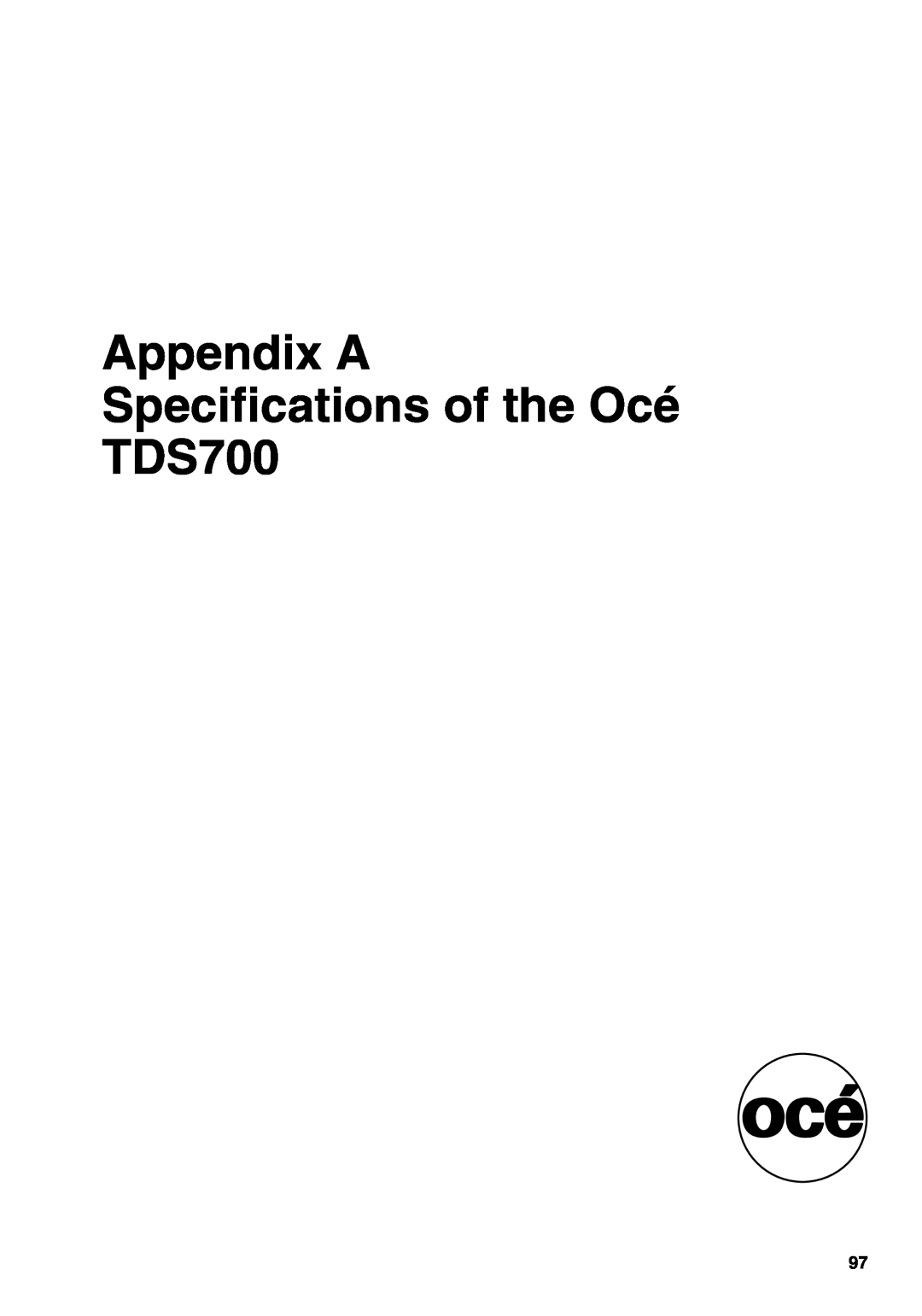 Oce North America user manual Appendix A Specifications of the Océ TDS700 