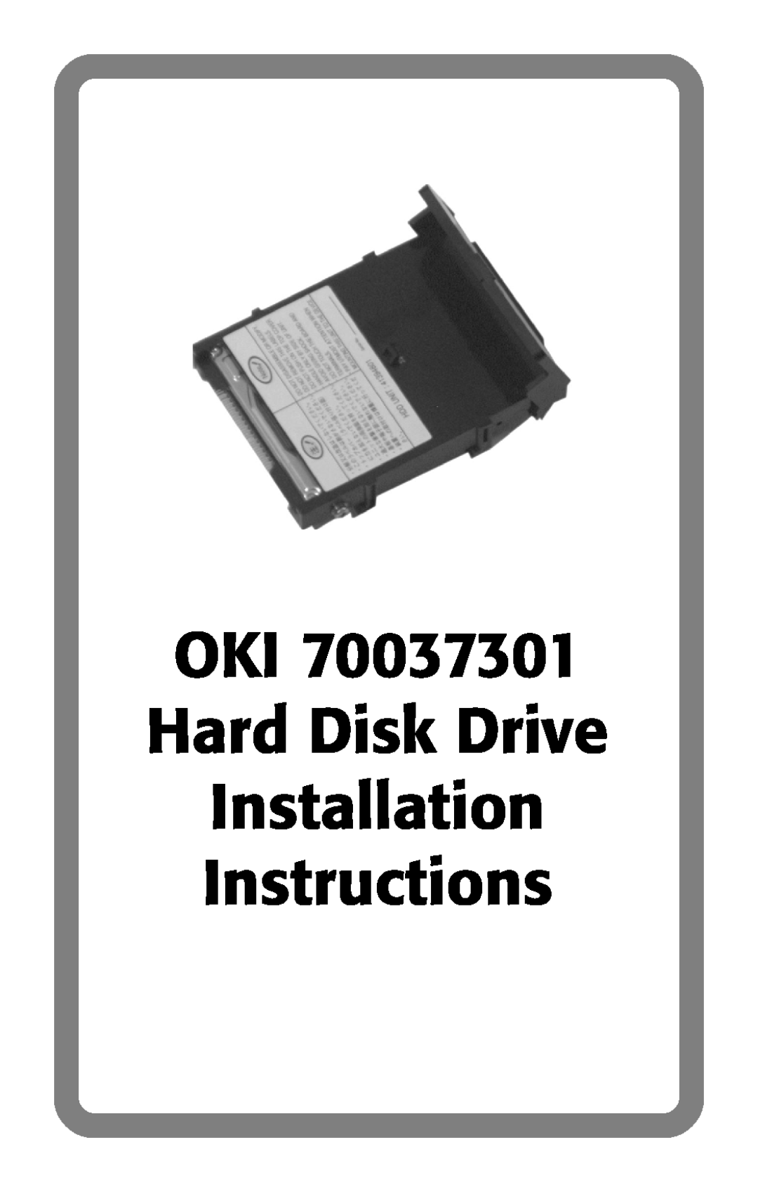 Oki 70037301 installation instructions OKI Hard Disk Drive Installation Instructions 