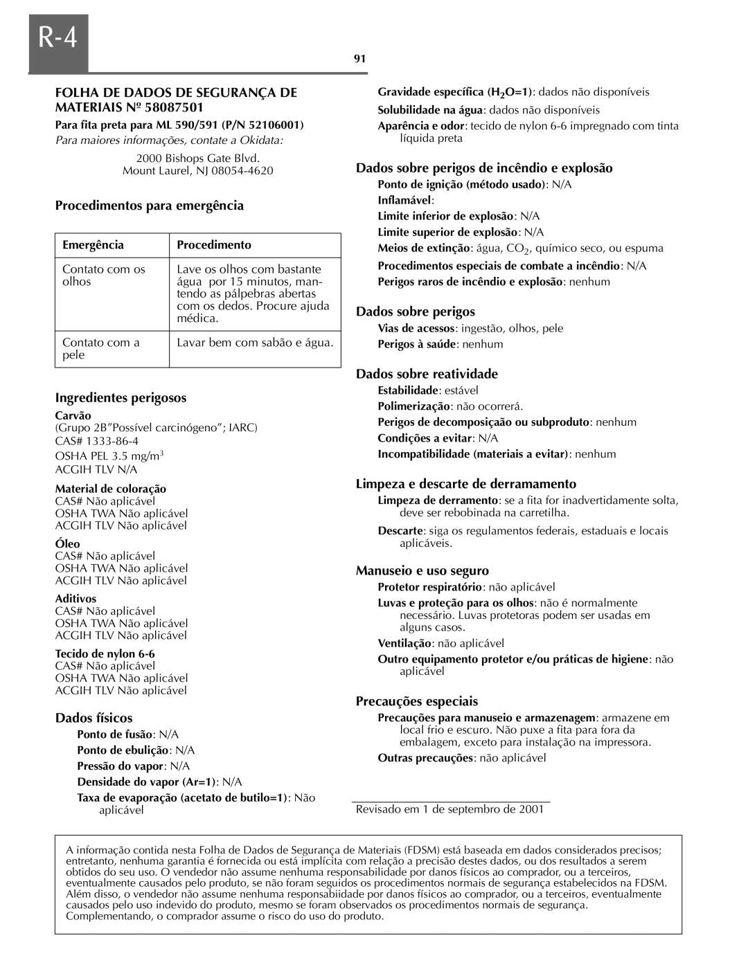 Oki ML590 Emergência Procedimento, Gravidade específica HFO=1 dados não disponíveis, Aparência e odorI éı líquida preta 