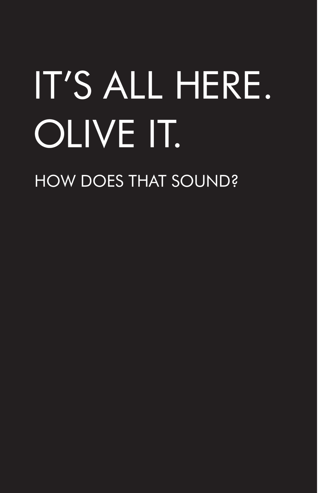 Olive Media Products 4 HD manual It’S All Here. Olive It, How Does That Sound? 