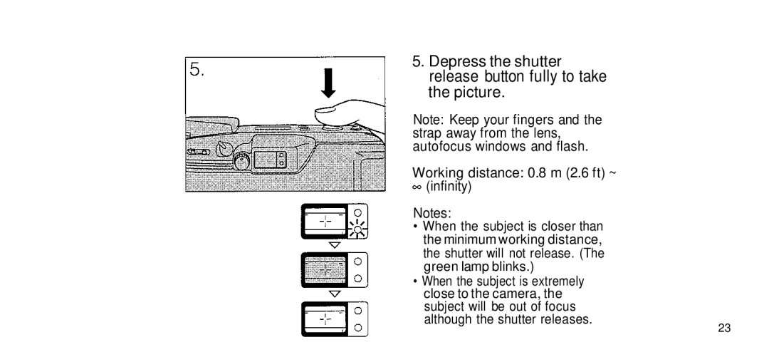 Olympus 170 Deluxe Depress the shutter release button fully to take the picture, Working distance 0.8 m 2.6 ft ~ infinity 