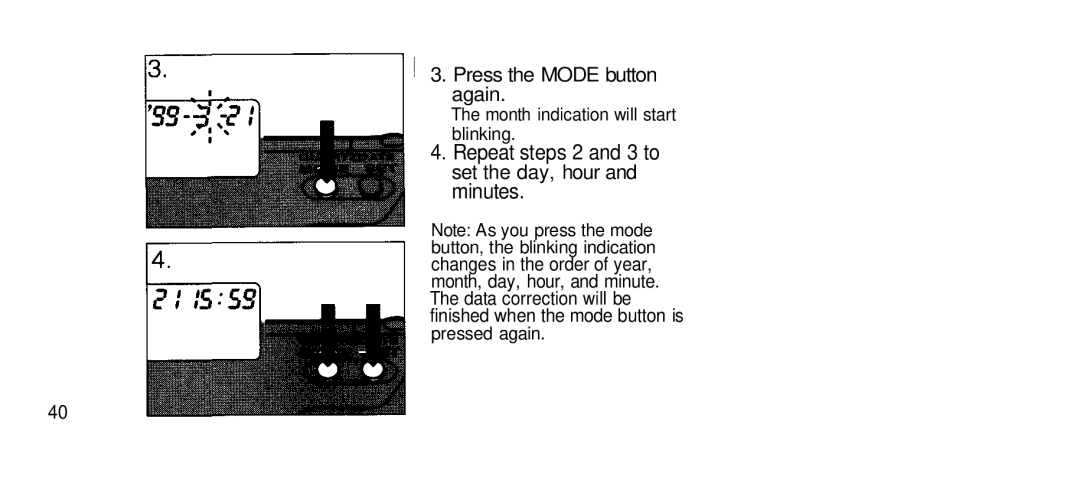 Olympus 80S manual Press the Mode button again, Repeat steps 2 and 3 to set the day, hour and minutes, Pressed again 