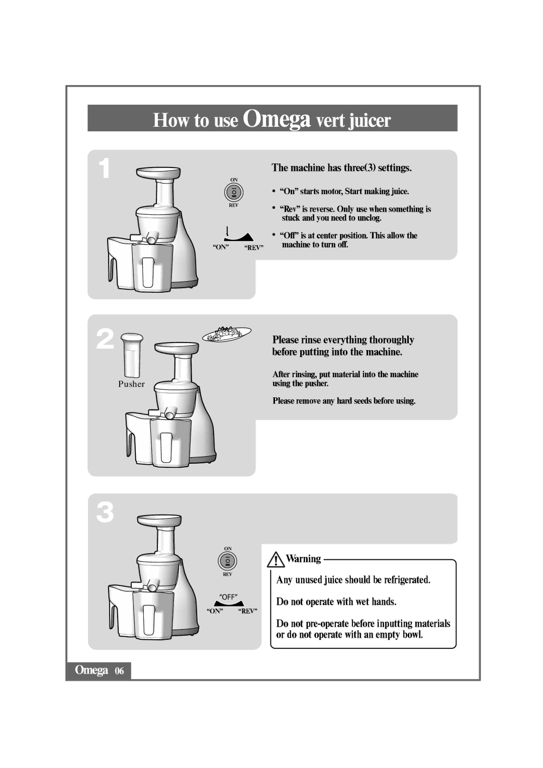 Omega BMJ330, VRT330, VRT350HD How to use Omega vert juicer, Machine has three3 settings, Before putting into the machine 