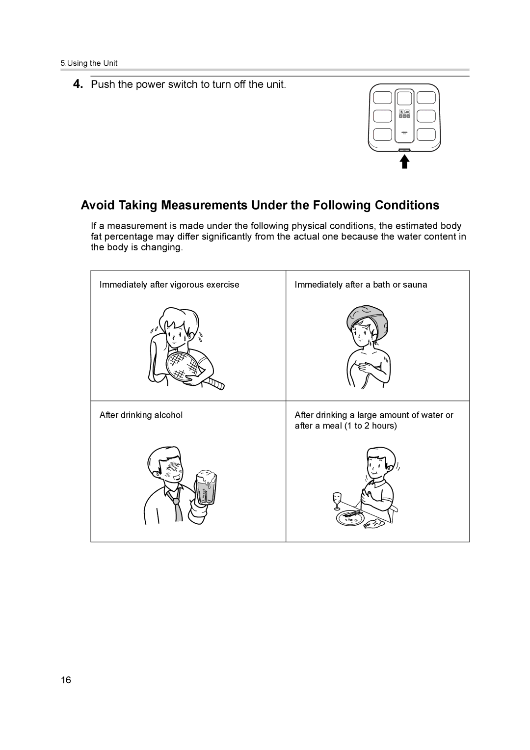 Omron BF400 Avoid Taking Measurements Under the Following Conditions, Push the power switch to turn off the unit 