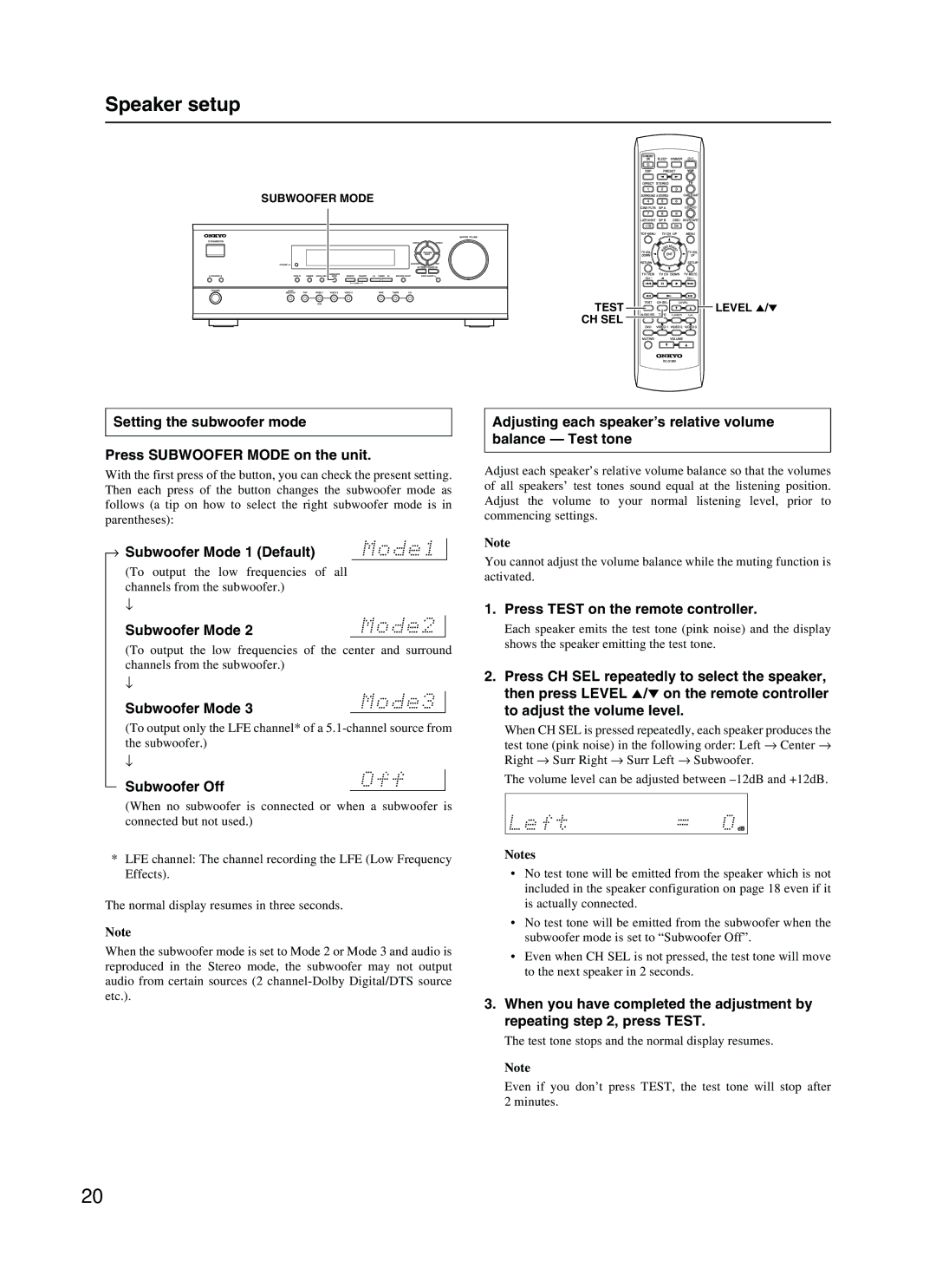 Onkyo HT-R410 Setting the subwoofer mode Press Subwoofer Mode on the unit, → Subwoofer Mode 1 Default, Subwoofer Off 