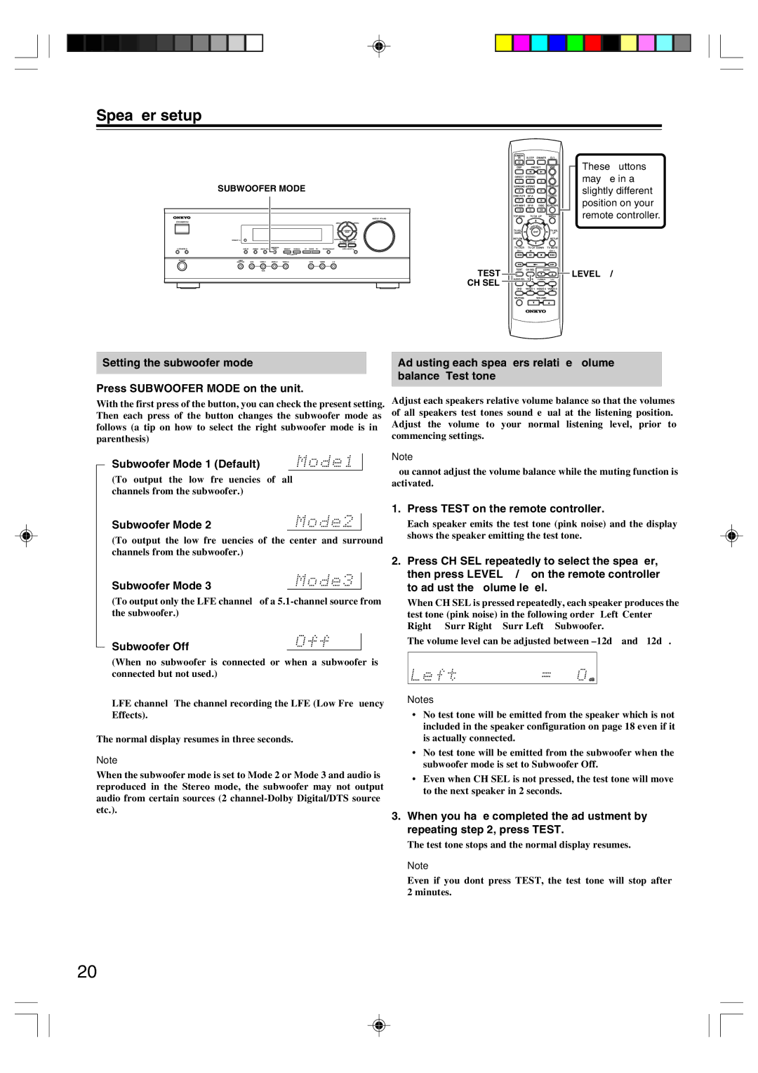 Onkyo HT-R420 Setting the subwoofer mode Press Subwoofer Mode on the unit, → Subwoofer Mode 1 Default, Subwoofer Off 