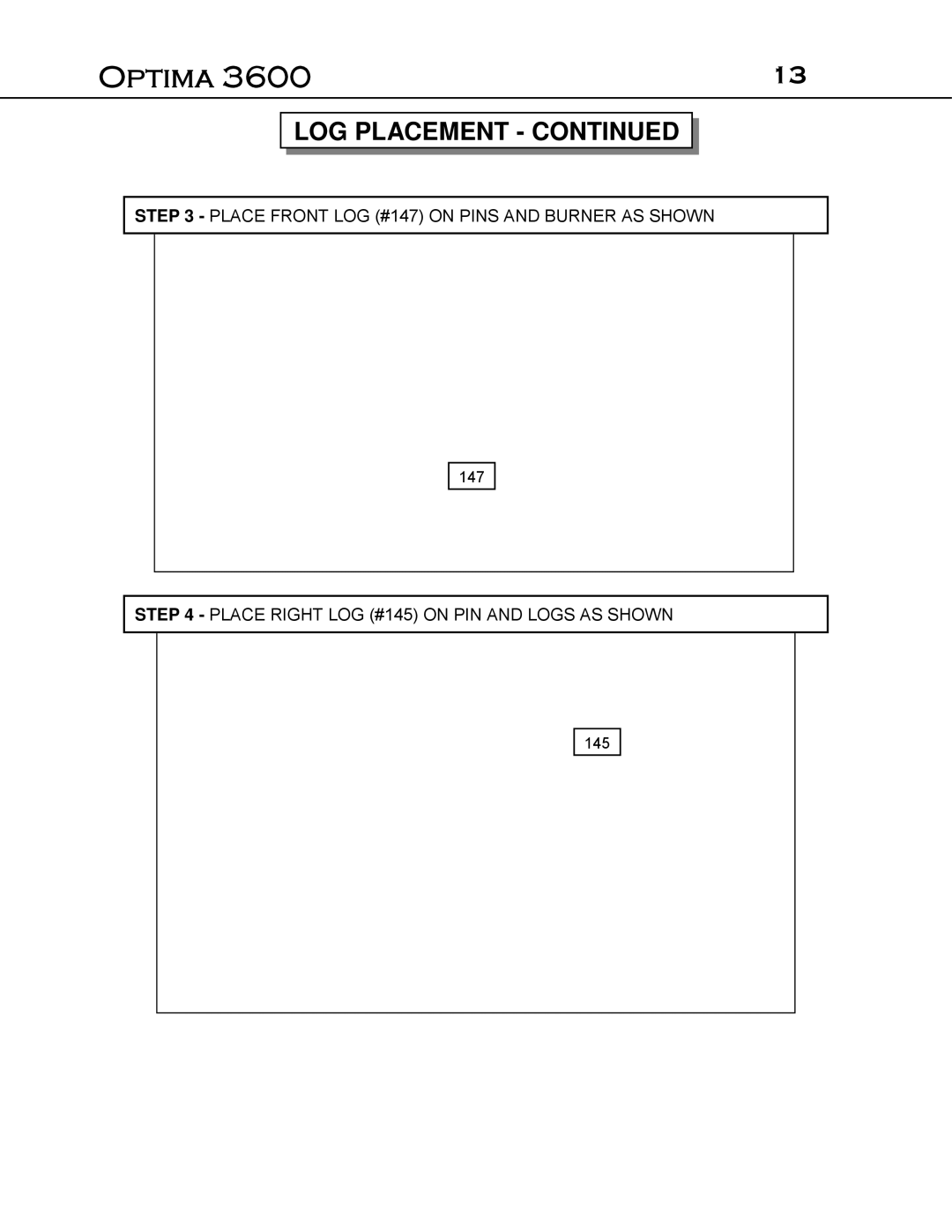 Optima Company Optima 3600O manual Place Front LOG #147 on Pins and Burner AS Shown 
