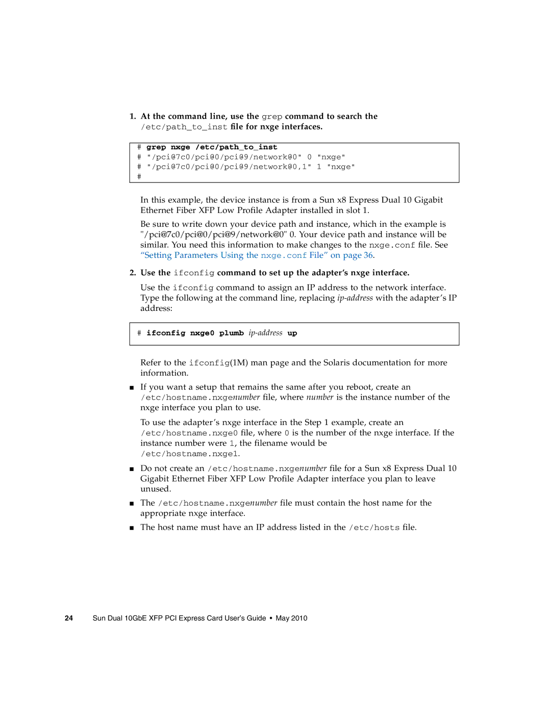 Oracle Audio Technologies SunDual 10GbE XFP manual # grep nxge /etc/pathtoinst, # ifconfig nxge0 plumb ip-addressup 