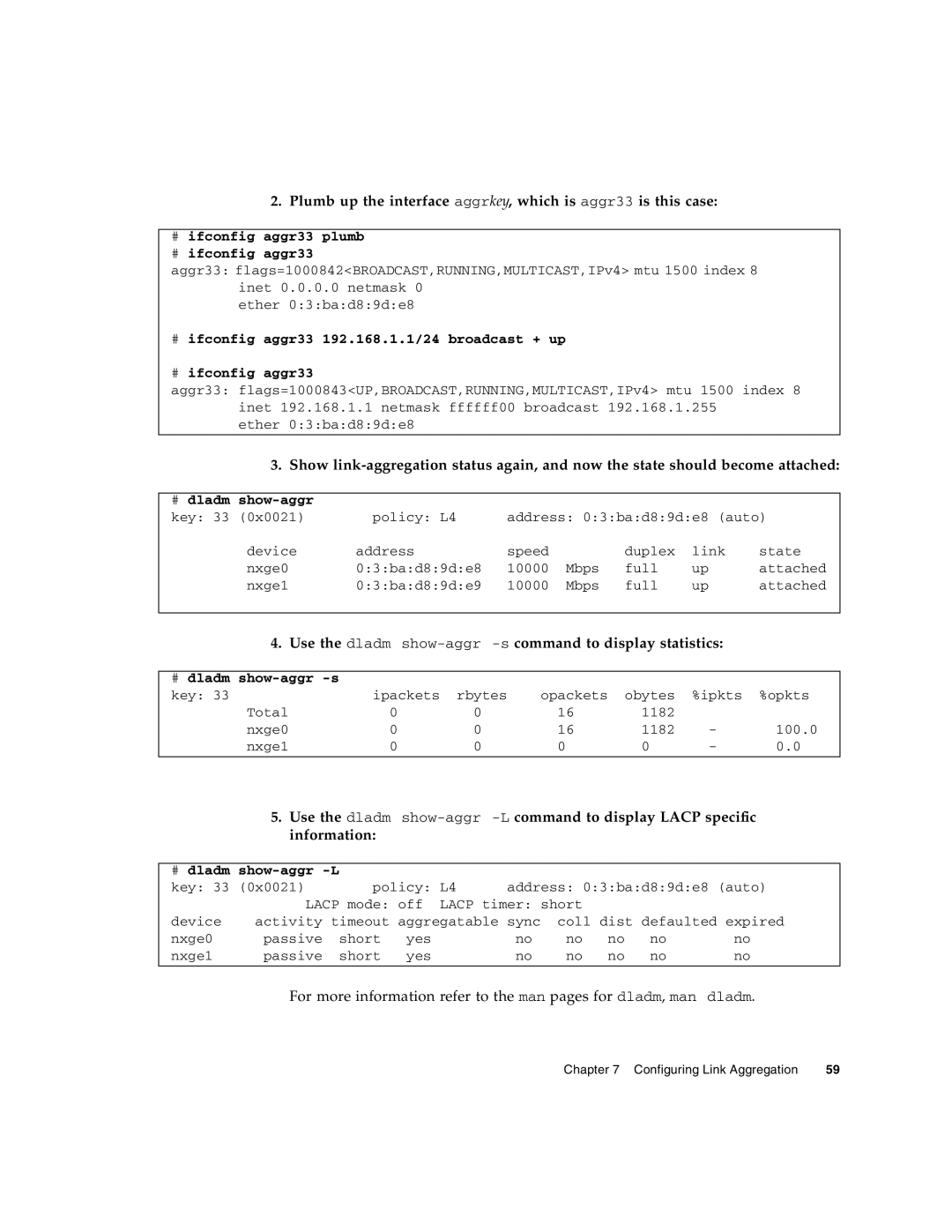 Oracle Audio Technologies SunDual 10GbE XFP Use the dladm show-aggr-scommand to display statistics, # dladm show-aggr -s 