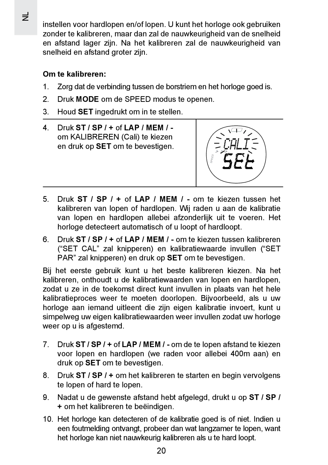 Oregon Scientific SE300 manual Om te kalibreren, Druk ST / SP / + of LAP / MEM / om Kalibreren Cali te kiezen 