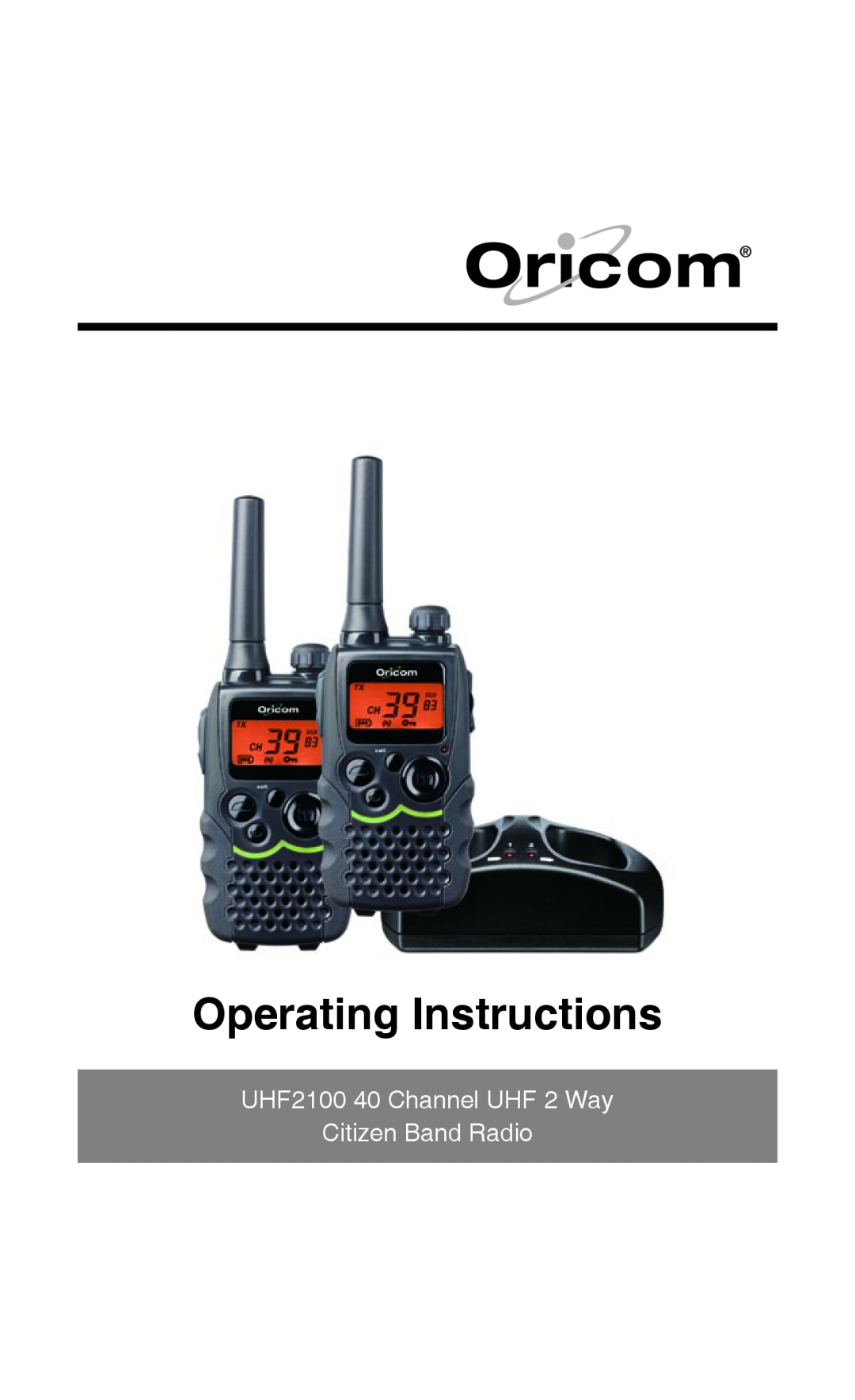 Oricom manual Operating Instructions, UHF2100 40 Channel UHF 2 Way Citizen Band Radio 