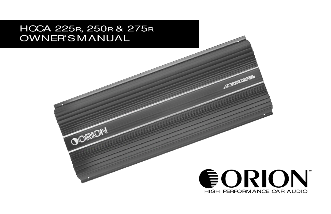 Orion Car Audio HCCA 225R, HCCA 250R, HCCA 275R, 250R & 275R owner manual High Performance CAR Audio 