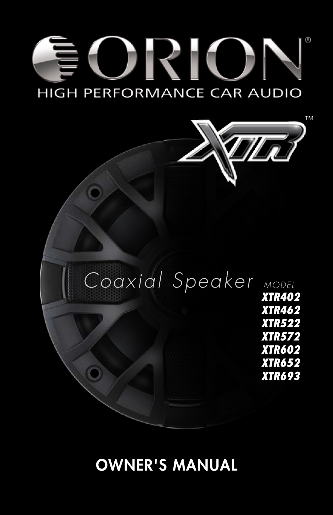 Orion Car Audio owner manual Coaxial Speaker MODEL, Owners Manual, XTR402 XTR462 XTR522 XTR572 XTR602 XTR652 XTR693 