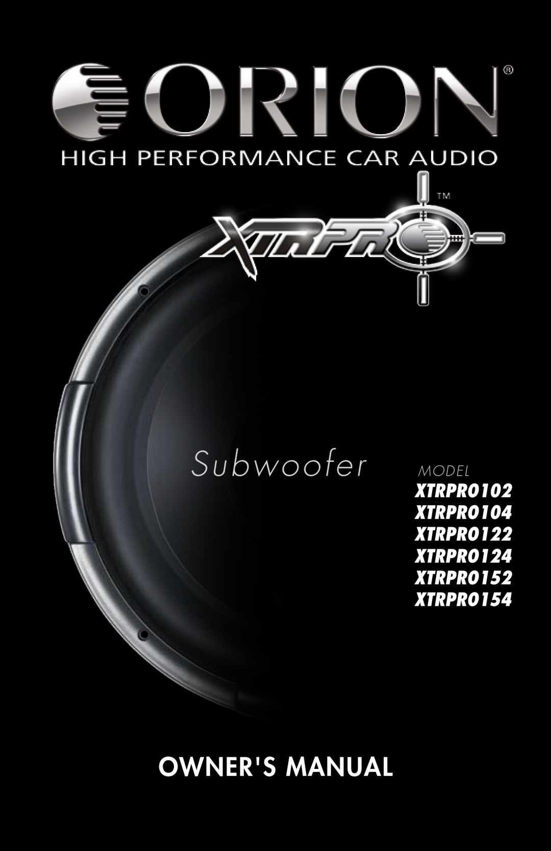 Orion Car Audio owner manual Subwoofer MODEL, Owners Manual, XTRPRO102 XTRPRO104 XTRPRO122 XTRPRO124 XTRPRO152 