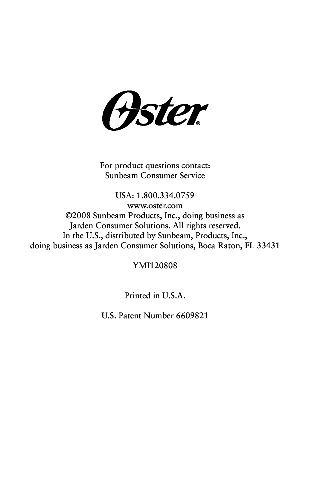 Oster 126477-001-000 For product questions contact Sunbeam Consumer Service USA, Printed in U.S.A U.S. Patent Number 