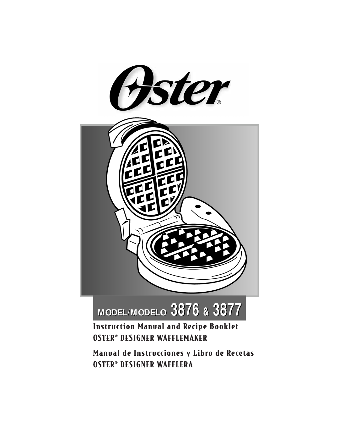 Oster 3877, 3876 instruction manual Oster¨ Designer Wafflemaker, Manual de Instrucciones y Libro de Recetas, Model/Modelo 
