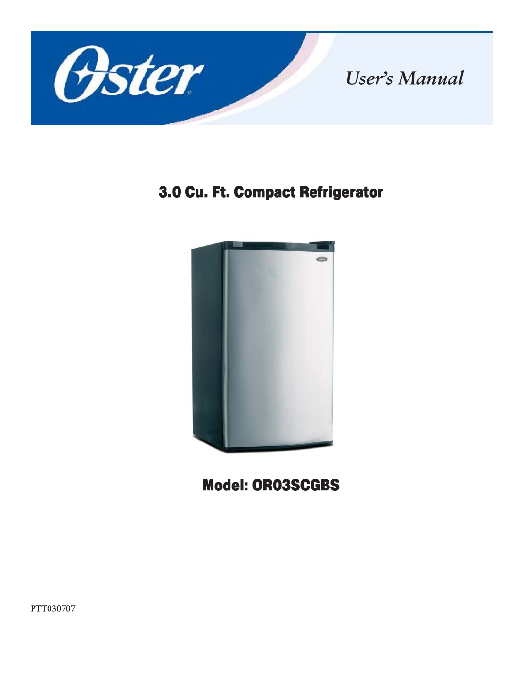 Oster user manual 3.0 Cu. Ft. Compact Refrigerator Model OR03SCGBS, PTT030707 