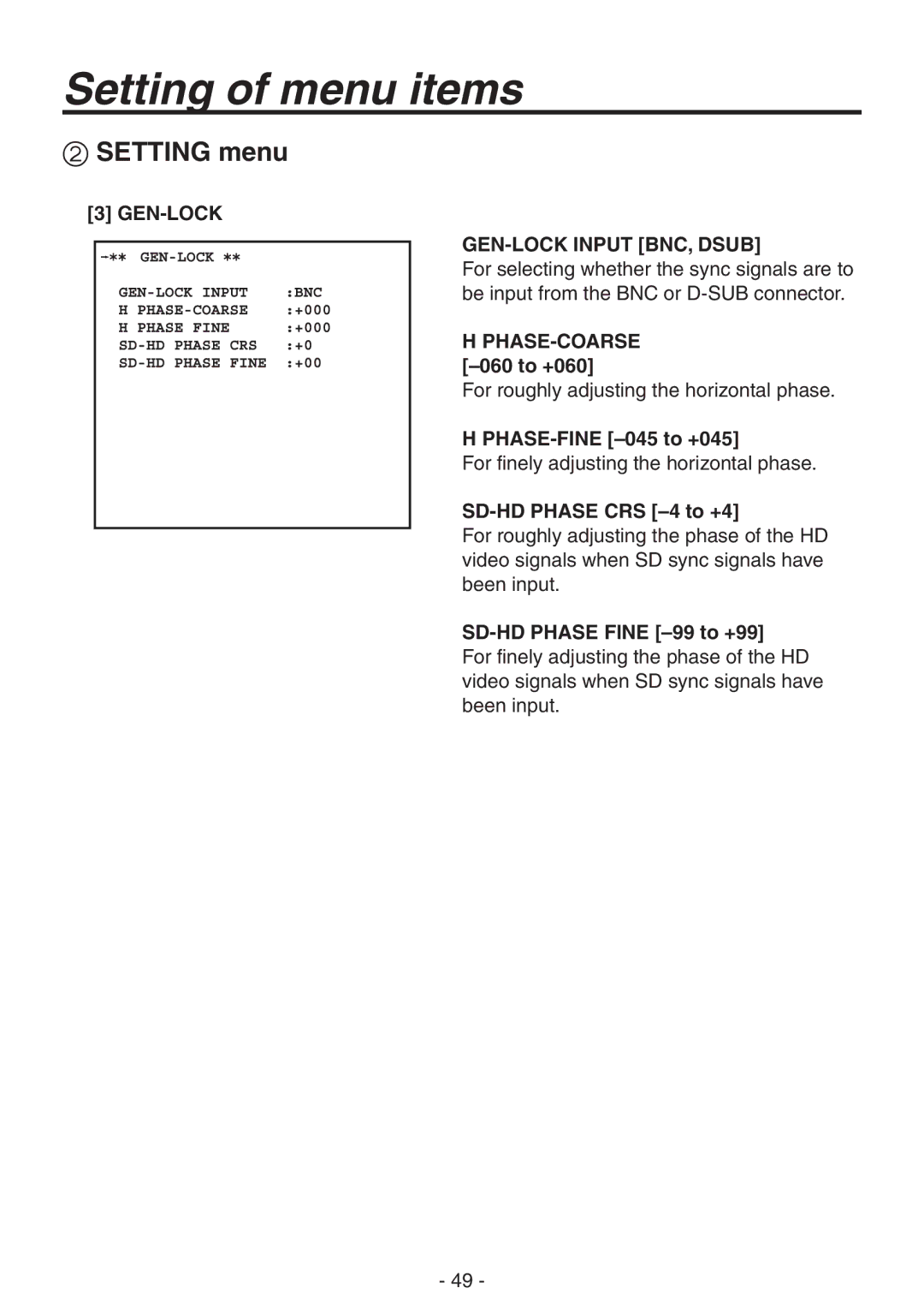 Panasonic AK-HC1800N GEN-LOCK GEN-LOCK Input BNC, Dsub, PHASE-COARSE -060 to +060, PHASE-FINE -045 to +045 