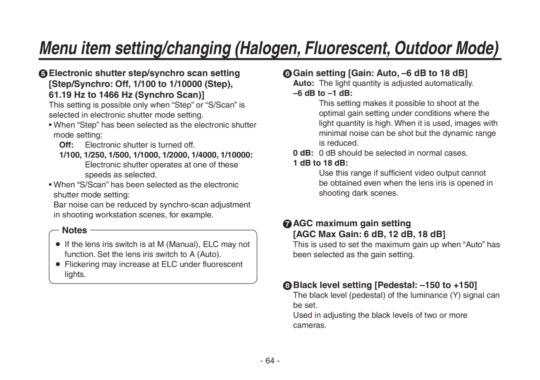 Panasonic AW-HE870N  Gain setting Gain Auto, -6 dB to 18 dB,  AGC maximum gain setting AGC Max Gain 6 dB, 12 dB, 18 dB 