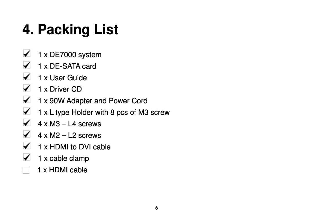 Panasonic Packing List, x DE7000 system 1 x DE-SATA card 1 x User Guide 1 x Driver CD, 1 x 90W Adapter and Power Cord 