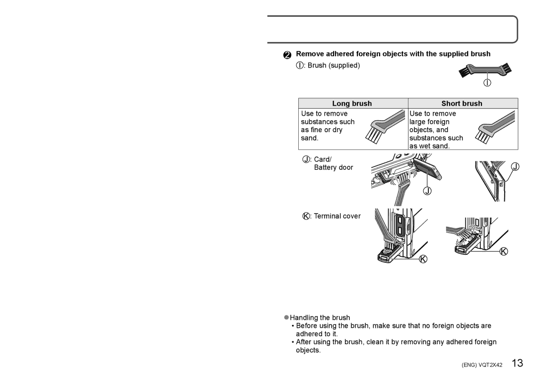 Panasonic DMC-TS10S, DMCTS10K, M0710KZ0 Remove adhered foreign objects with the supplied brush, Brush supplied, Long brush 
