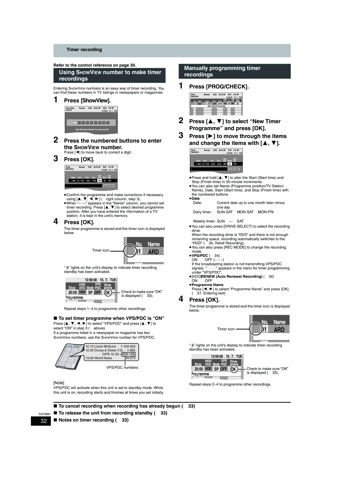 Panasonic DMR-EH575 Press PROG/CHECK, Press ShowView, Press 3, 4 to select New Timer, Programme and press OK 