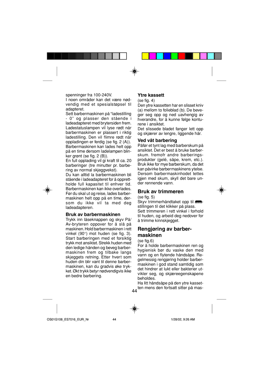 Panasonic ES7016 Bruk av trimmeren, Rengjøring av barber- maskinen, Bruk av barbermaskinen, Ytre kassett 