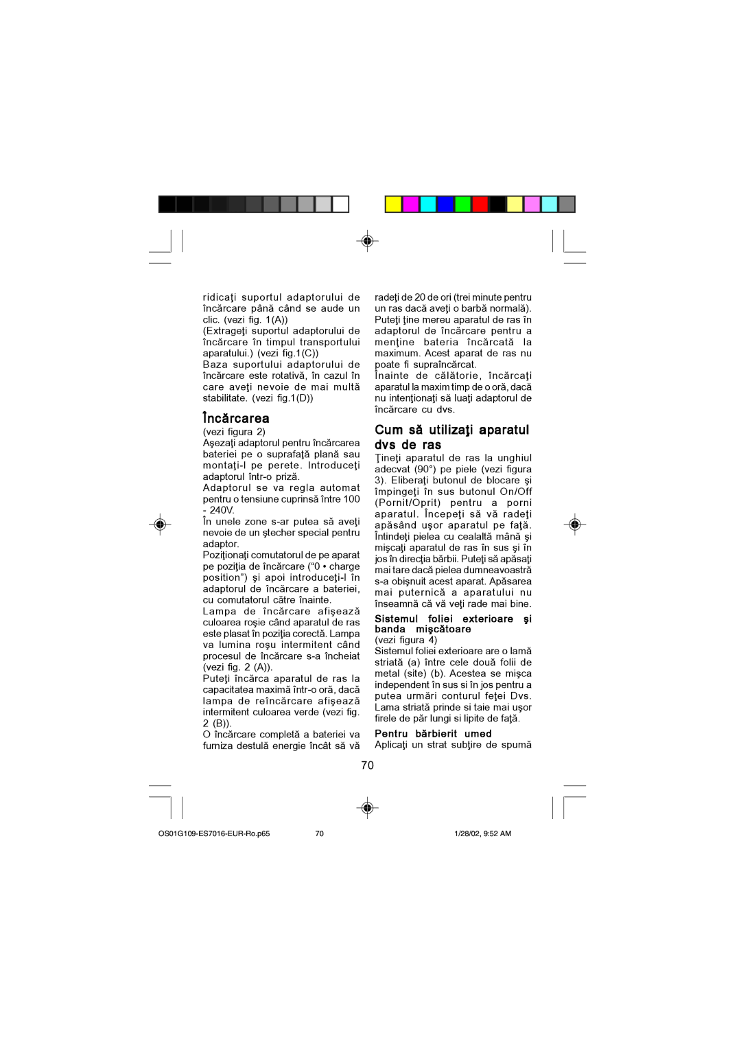 Panasonic ES7016 Nc`rcarea, Cum s` utiliza\i aparatul dvs de ras, Sistemul foliei exterioare i banda mic`toare 