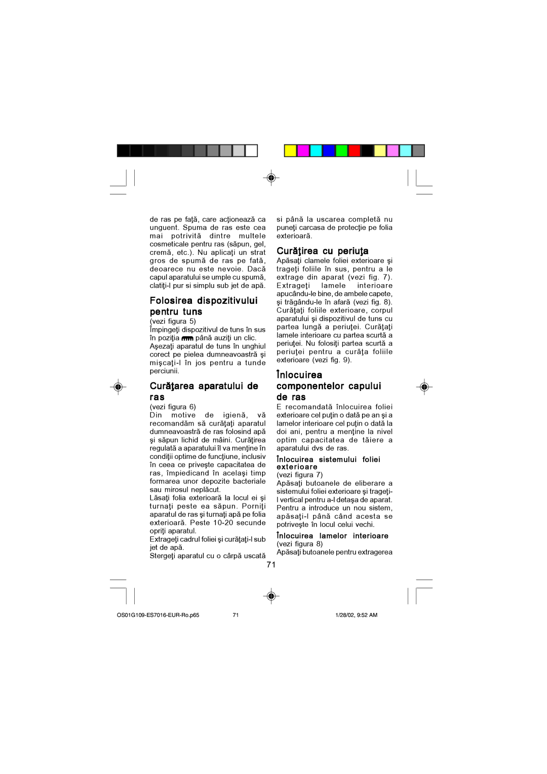 Panasonic ES7016 Folosirea dispozitivului pentru tuns, Cur`\area aparatului de ras, Cur`\irea cu periu\a 