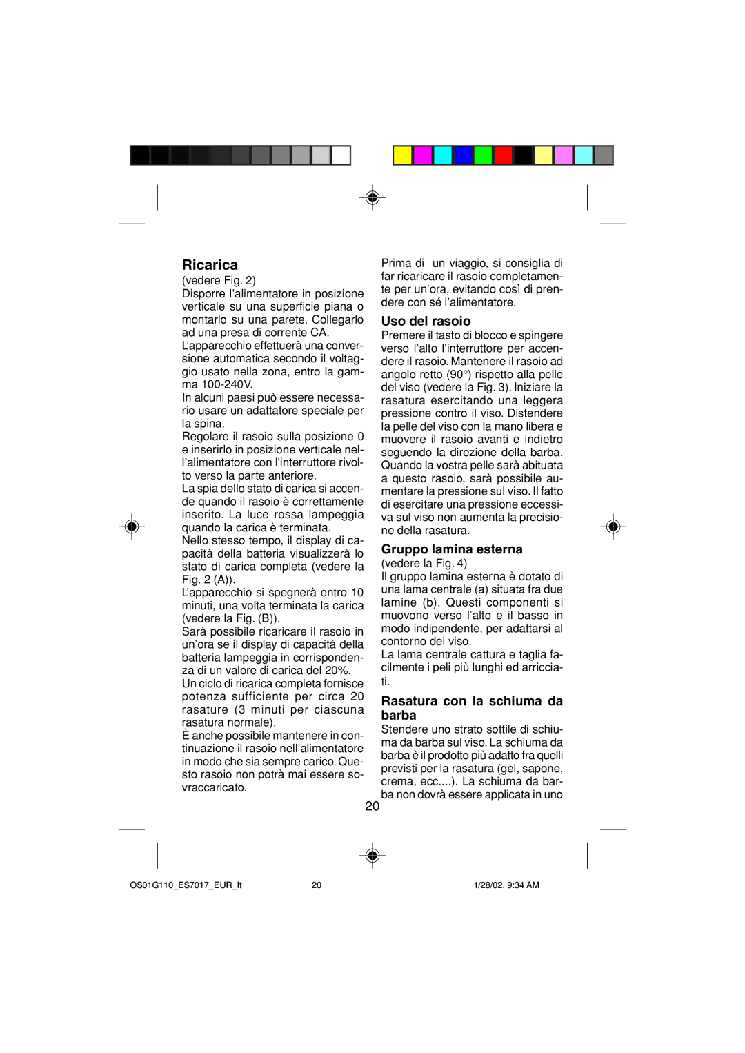 Panasonic ES7017 operating instructions Ricarica, Uso del rasoio, Gruppo lamina esterna, Rasatura con la schiuma da barba 