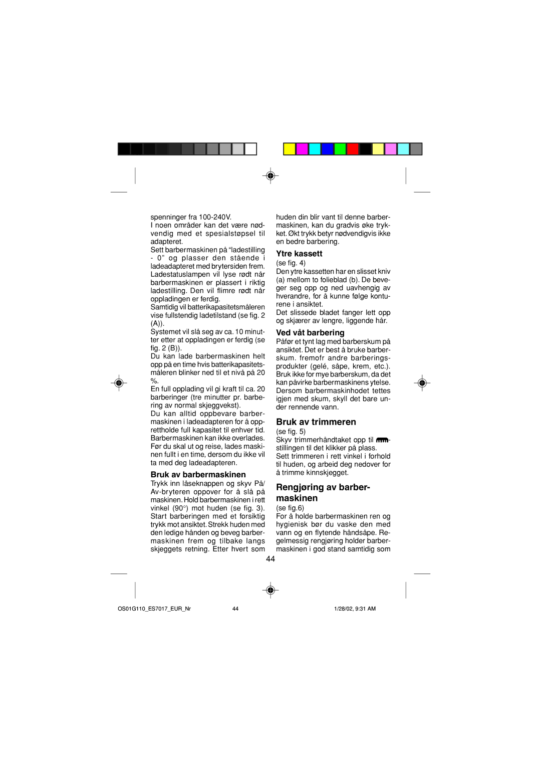 Panasonic ES7017 Bruk av trimmeren, Rengjøring av barber- maskinen, Bruk av barbermaskinen, Ytre kassett 