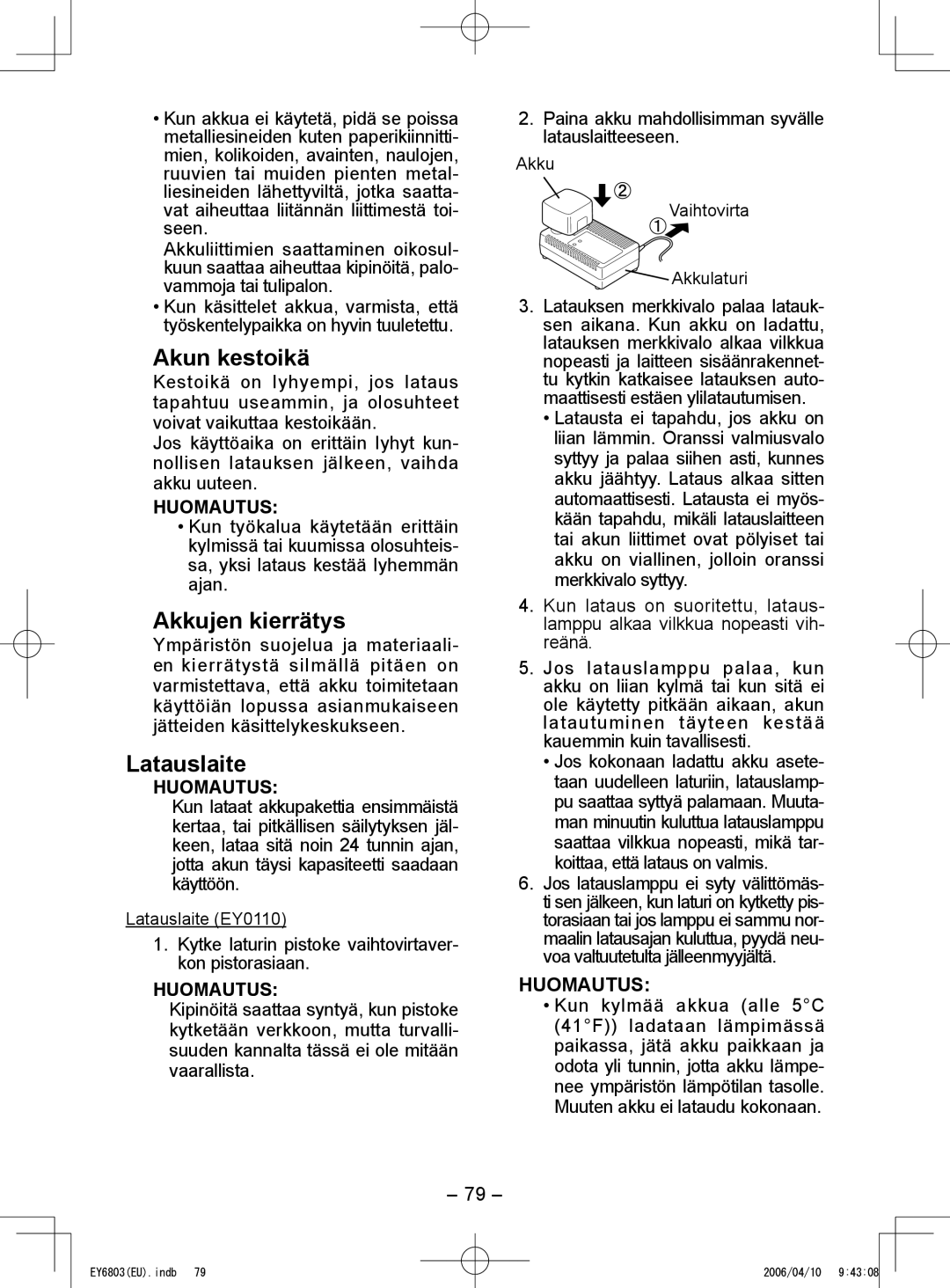 Panasonic EY6803 Akun kestoikä, Akkujen kierrätys, Latauslaite, Kytke laturin pistoke vaihtovirtaver- kon pistorasiaan 