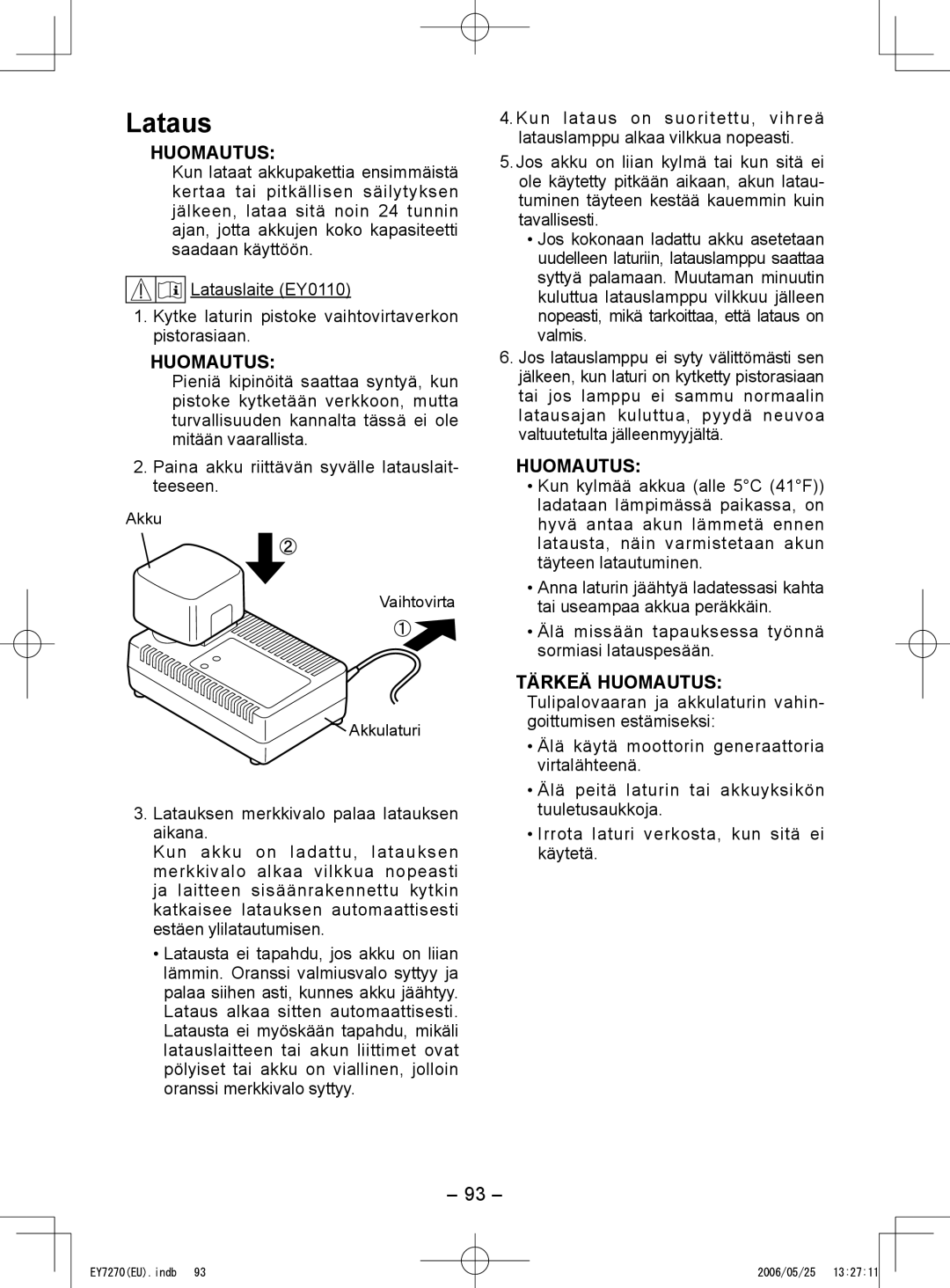 Panasonic EY7270, EY7271 operating instructions Lataus, Älä missään tapauksessa työnnä sormiasi latauspesään 