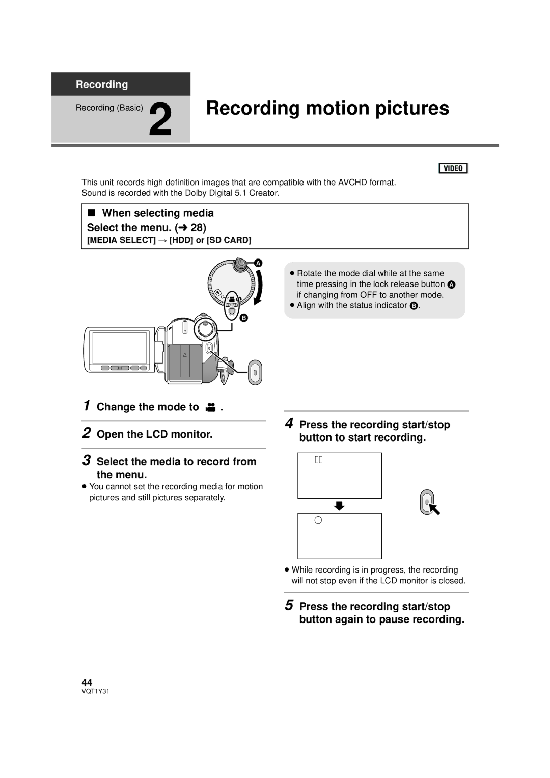 Panasonic HDC-HS250P When selecting media Select the menu. l, Press the recording start/stop button to start recording 